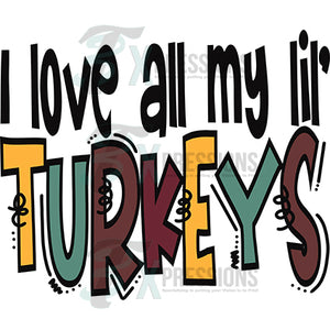 I Love all my lil Turkeys
