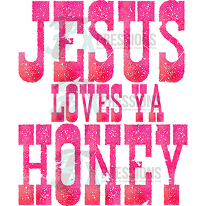 Jesus Loves ya Honey