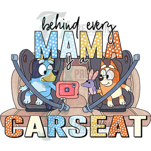 Behing every mama is a carseat