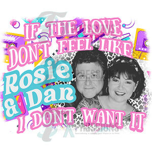 If the love don't feel like rosie and dan