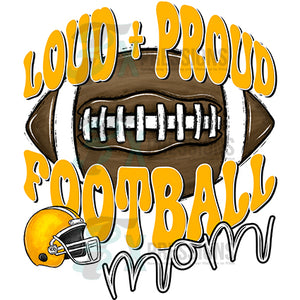 Loud and Proud Football mom YELLOW GOLD