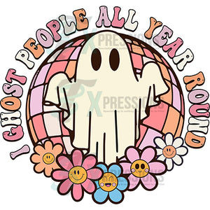 I GHOST PEOPLE ALL YEAR ROUND