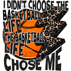 I didn’t choose the basketball life