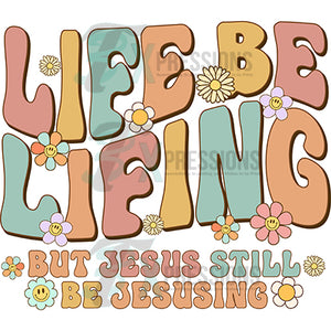 Life be Lifing but Jesus be Jesusing