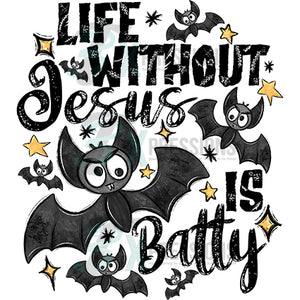 Life without Jesus is Batty