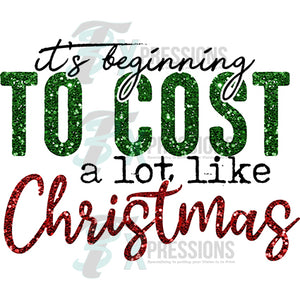 It's beginning to cost a lot like Christmas