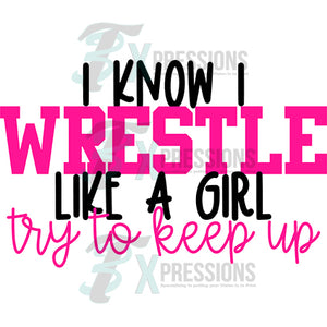 I know I wrestle like a girl