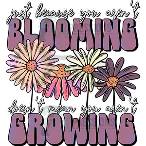 Just becuase you aren't Blooming