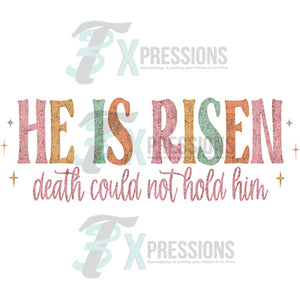 He is risen, death could not hold him