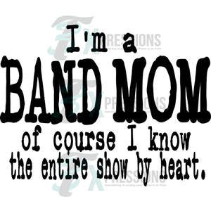 I'm a Band mom of course I Know the show