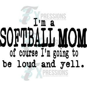 I'm a softball Mom of course i'm going to be loud and yell