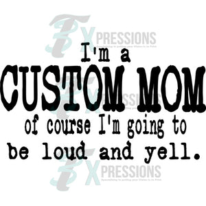 Personalized I'm a custom Mom, of course