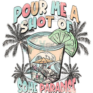 Pour Me a shot of some paradise