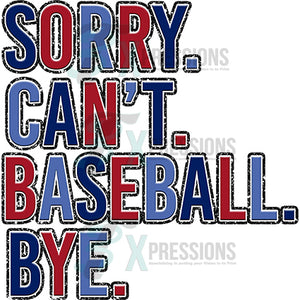 Sorry can't baseball bye