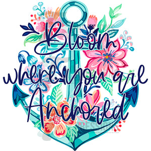 Bloom Where you are Anchored