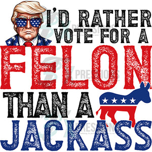 I'd Rather Vote for a Felon than a Jackass dostressed