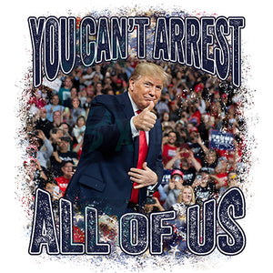 Trump You Can't Arrest All Of Us