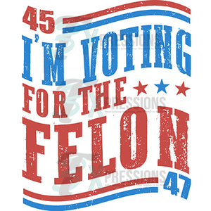 I'm Voting for the Felon