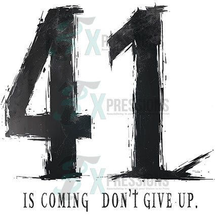 Don't give up your 41 is coming