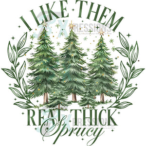 I like them real thick and sprucy Christmas Tree