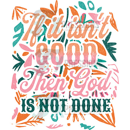 If it isn't GOod then God is not Done with background