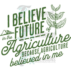 I believe in the future of Agriculture