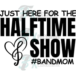 Just here for the halftime show band mom