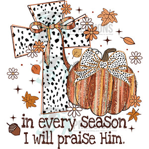 In Every Season I will Praise Him