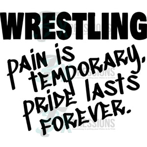 Wrestling Pain is temporary pride lasts forever