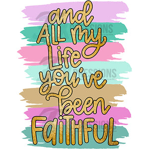 And all my life you’ve been faithful