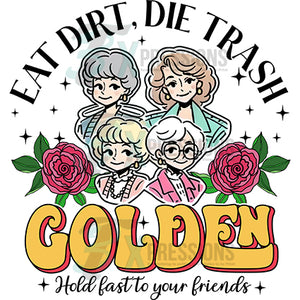 Eat Dirt and die trash, Golden Girls