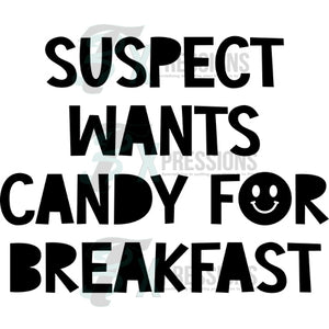 suspect wants candy for breakfast