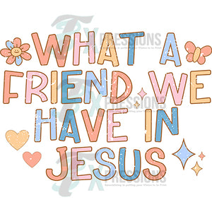 What a Friend we have in Jesus