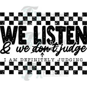 We listen and we Judge