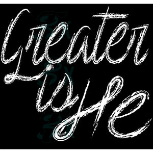 Greater is He