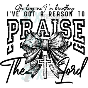 As long as I'm breathing I got a reason to praise the lord