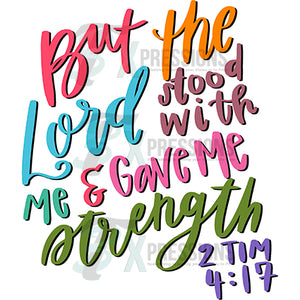 But the Lord stood with me