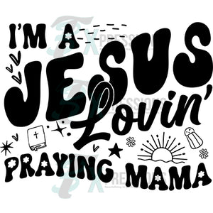 I'm a Jesus lovin praying mama