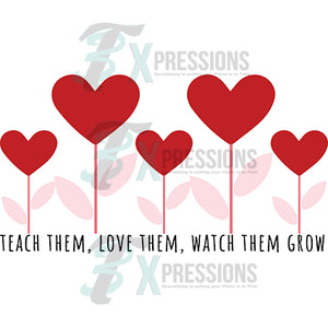 Teach them love them watch them grow