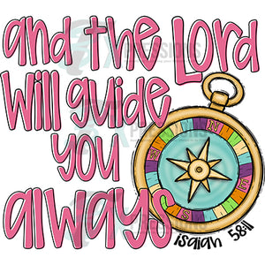 And the lord will guide you always