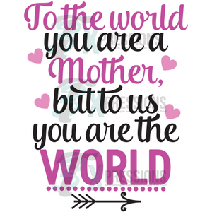To the world you are a mother