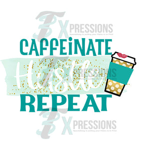 Caffeinate Hustle Repeat - 3T Xpressions