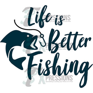 Life is better fishing