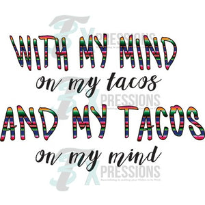 WIth my mind on my tacos