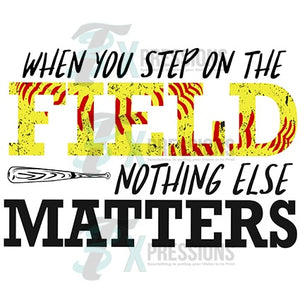 When you step on the field nothing else matters