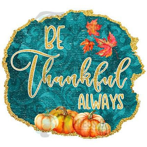 Be Thankful Always - 3T Xpressions