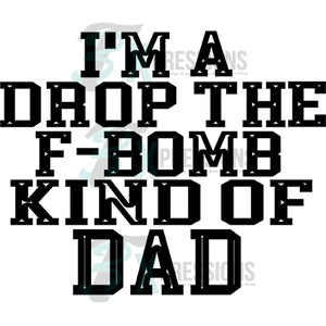 I'm A Drop The F-Bomb Kind of Dad