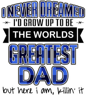 I Never Dreamed Greatest DAD Killin It