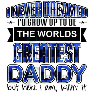 I Never Dreamed Greatest DADDY Killin It-MM