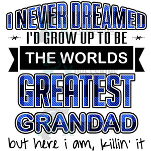 I Never Dreamed Grandad Greatest Killin It